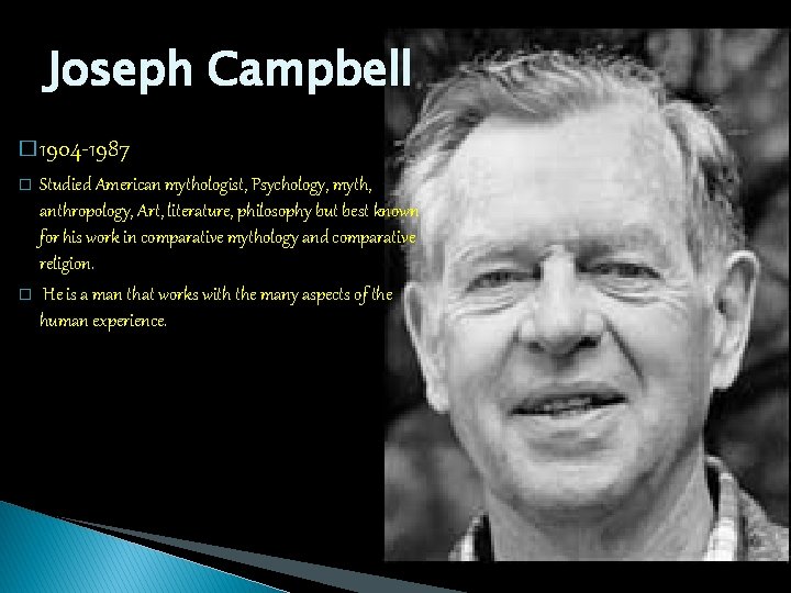Joseph Campbell � 1904 -1987 � � Studied American mythologist, Psychology, myth, anthropology, Art,
