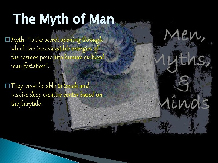 The Myth of Man � Myth- “is the secret opening through which the inexhaustible