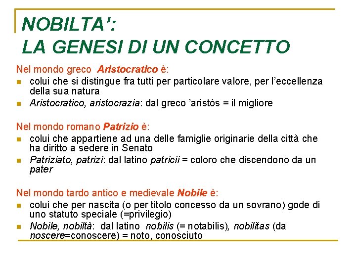 NOBILTA’: LA GENESI DI UN CONCETTO Nel mondo greco Aristocratico è: n colui che