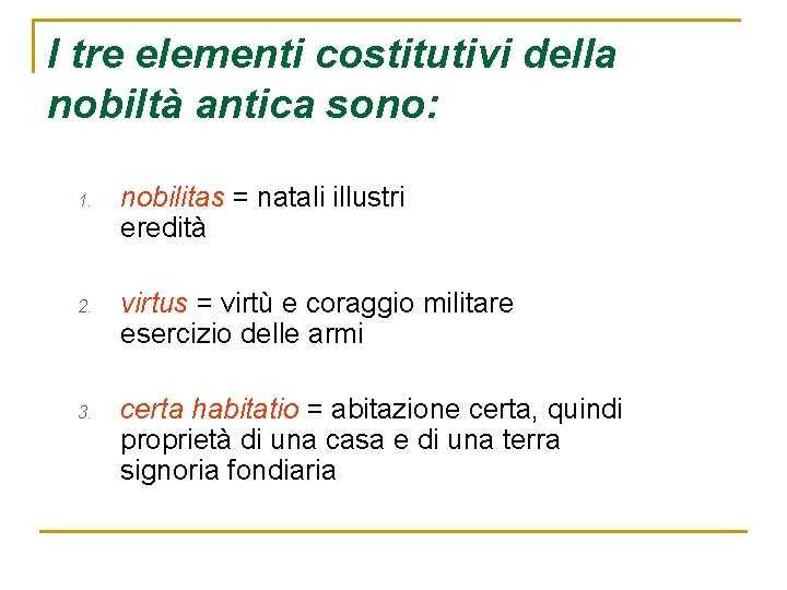I tre elementi costitutivi della nobiltà antica sono: 1. 2. 3. nobilitas = natali
