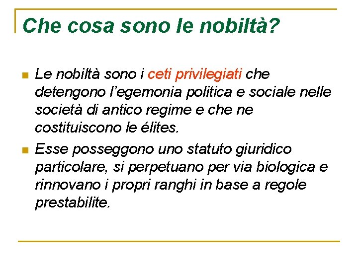 Che cosa sono le nobiltà? n n Le nobiltà sono i ceti privilegiati che