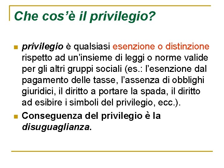 Che cos’è il privilegio? n n privilegio è qualsiasi esenzione o distinzione rispetto ad