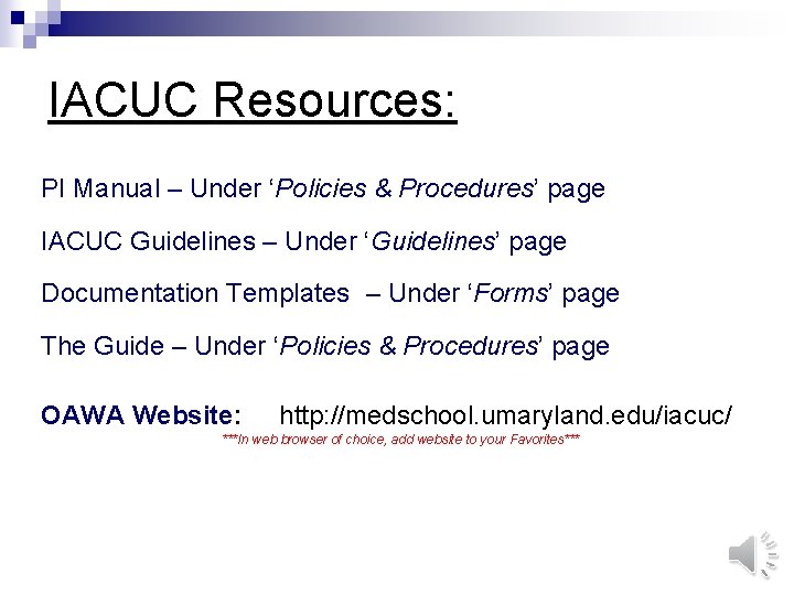 IACUC Resources: PI Manual – Under ‘Policies & Procedures’ page IACUC Guidelines – Under