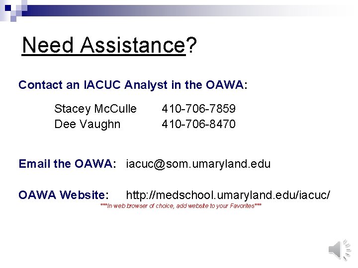 Need Assistance? Contact an IACUC Analyst in the OAWA: Stacey Mc. Culle Dee Vaughn