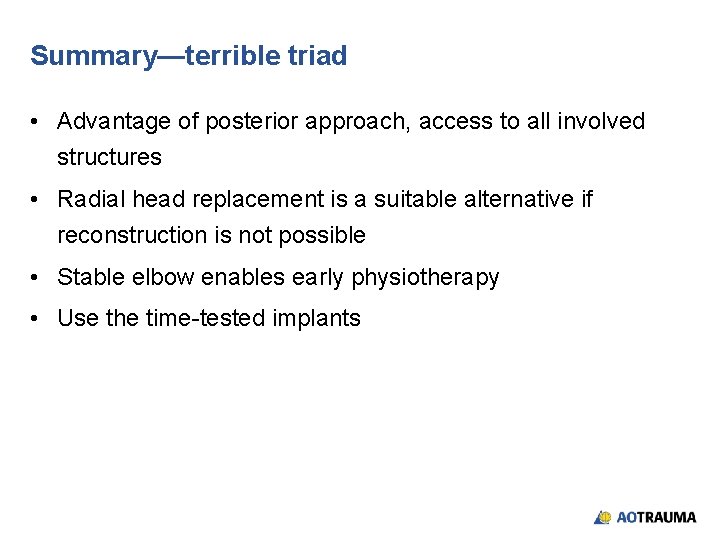 Summary—terrible triad • Advantage of posterior approach, access to all involved structures • Radial