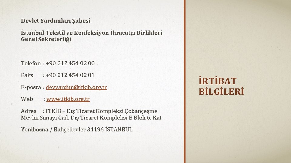 Devlet Yardımları Şubesi İstanbul Tekstil ve Konfeksiyon İhracatçı Birlikleri Genel Sekreterliği Telefon : +90