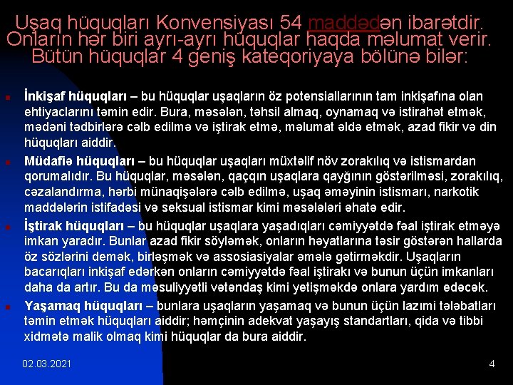 Uşaq hüquqları Konvensiyası 54 maddədən ibarətdir. Onların hər biri ayrı-ayrı hüquqlar haqda məlumat verir.