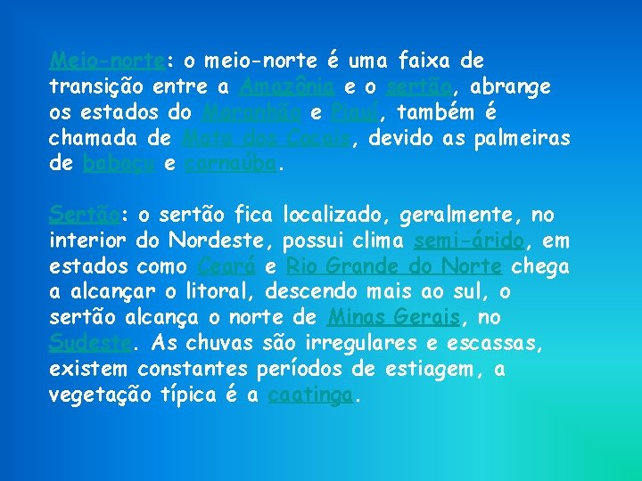 Meio-norte: o meio-norte é uma faixa de transição entre a Amazônia e o sertão,