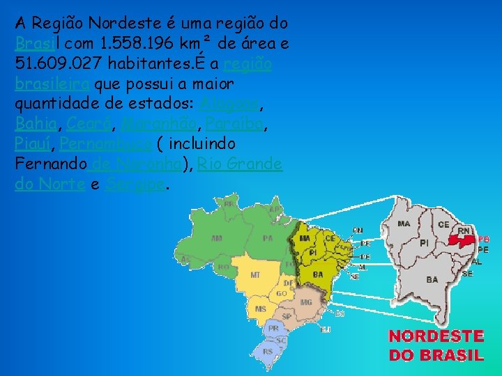 A Região Nordeste é uma região do Brasil com 1. 558. 196 km² de