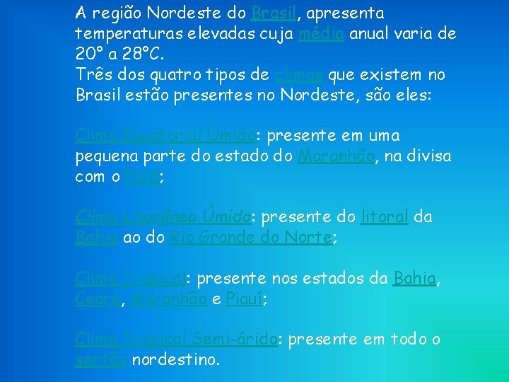 A região Nordeste do Brasil, apresenta temperaturas elevadas cuja média anual varia de 20°