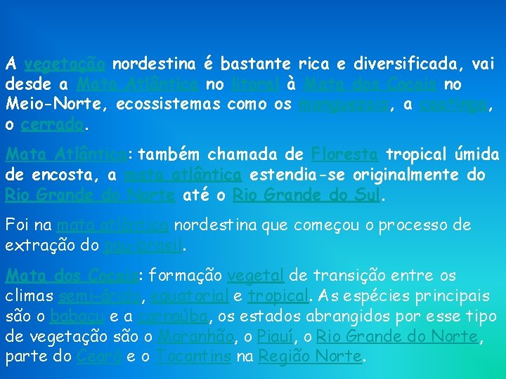 A vegetação nordestina é bastante rica e diversificada, vai desde a Mata Atlântica no