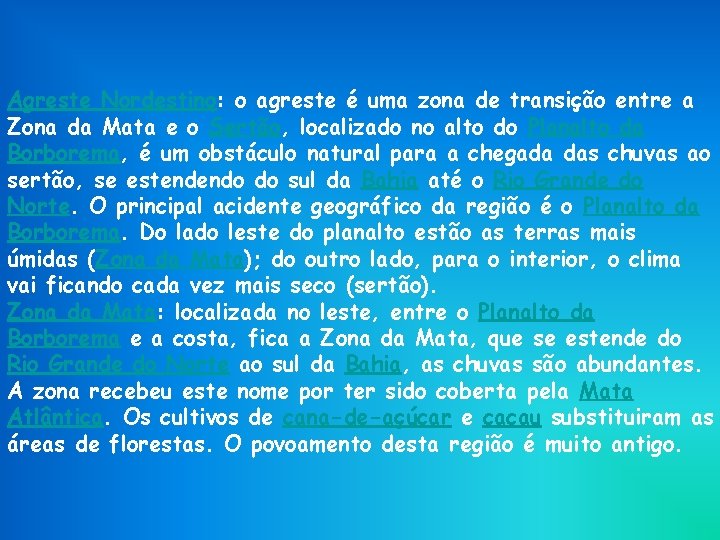 Agreste Nordestino: o agreste é uma zona de transição entre a Zona da Mata