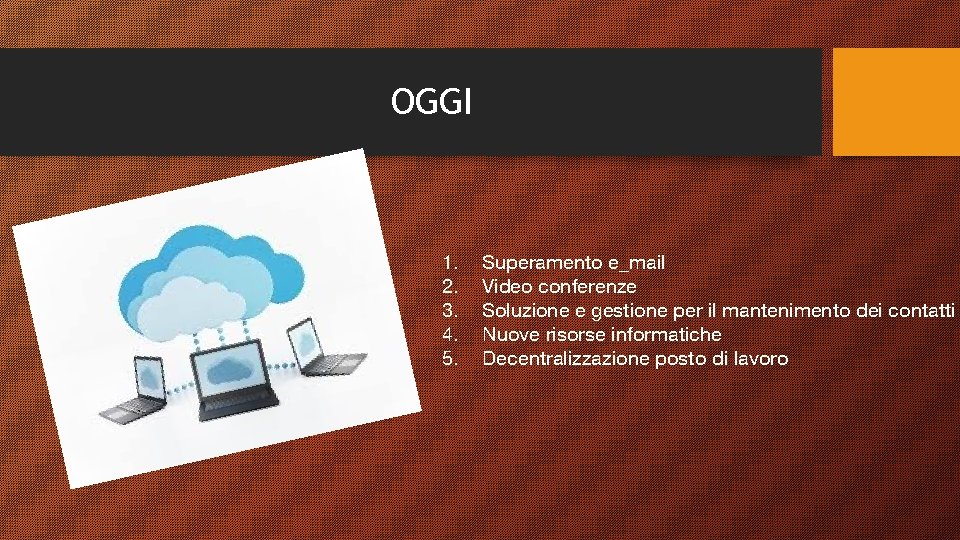 OGGI 1. 2. 3. 4. 5. Superamento e_mail Video conferenze Soluzione e gestione per