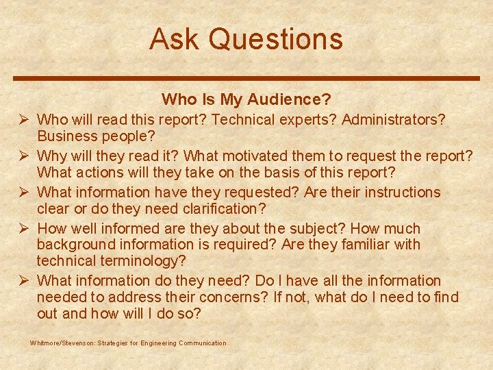 Ask Questions Who Is My Audience? Ø Who will read this report? Technical experts?