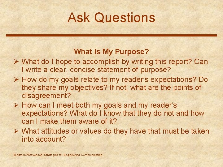 Ask Questions Ø Ø What Is My Purpose? What do I hope to accomplish