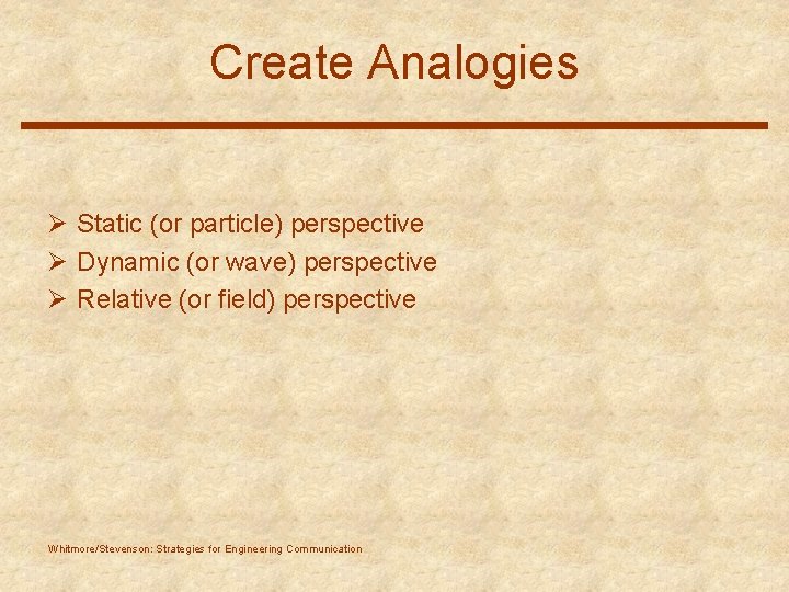 Create Analogies Ø Static (or particle) perspective Ø Dynamic (or wave) perspective Ø Relative