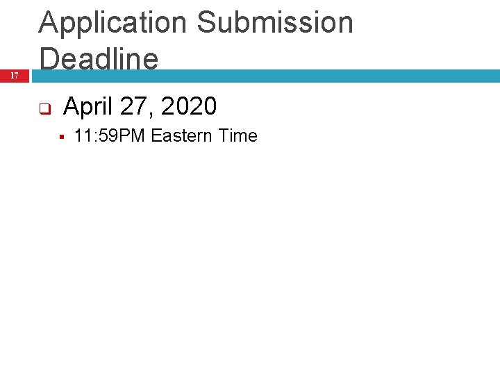 17 Application Submission Deadline q April 27, 2020 § 11: 59 PM Eastern Time