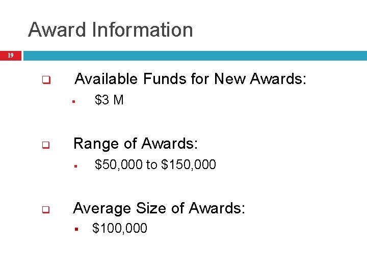 Award Information 19 q Available Funds for New Awards: § q Range of Awards: