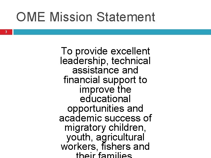 OME Mission Statement 3 To provide excellent leadership, technical assistance and financial support to