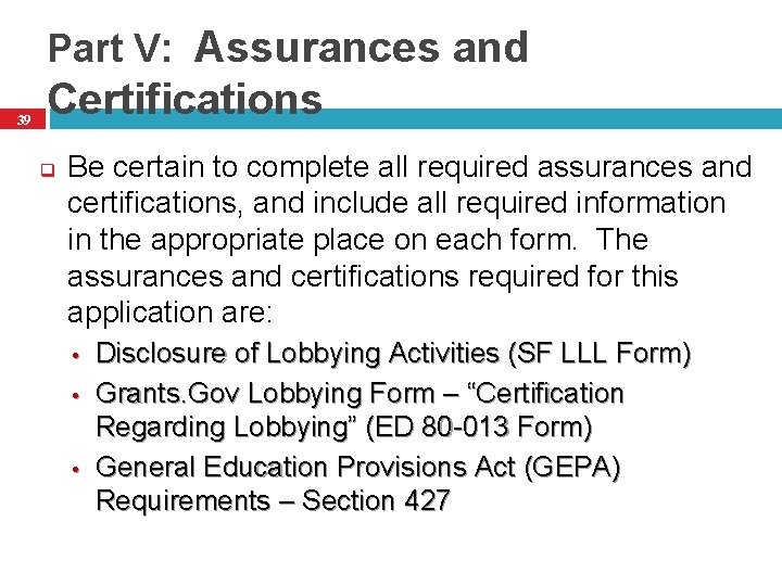 Part V: Assurances and 39 Certifications q Be certain to complete all required assurances