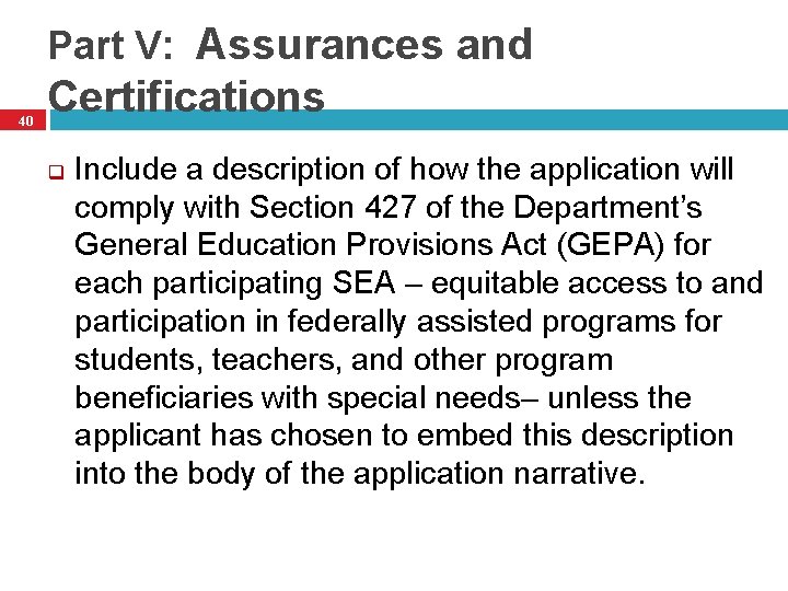 Part V: Assurances and 40 Certifications q Include a description of how the application