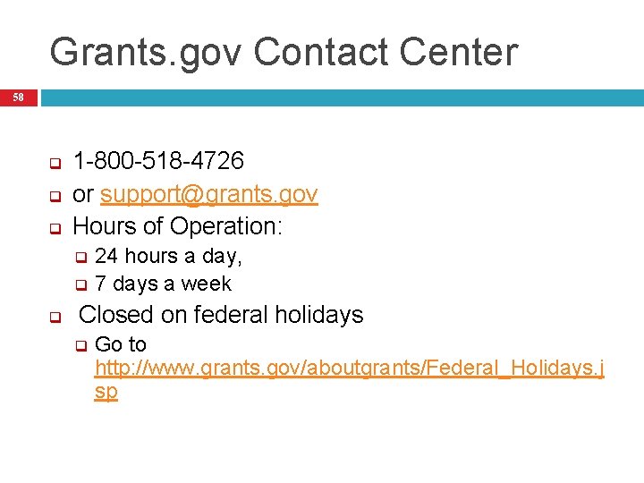 Grants. gov Contact Center 58 q q q 1 -800 -518 -4726 or support@grants.