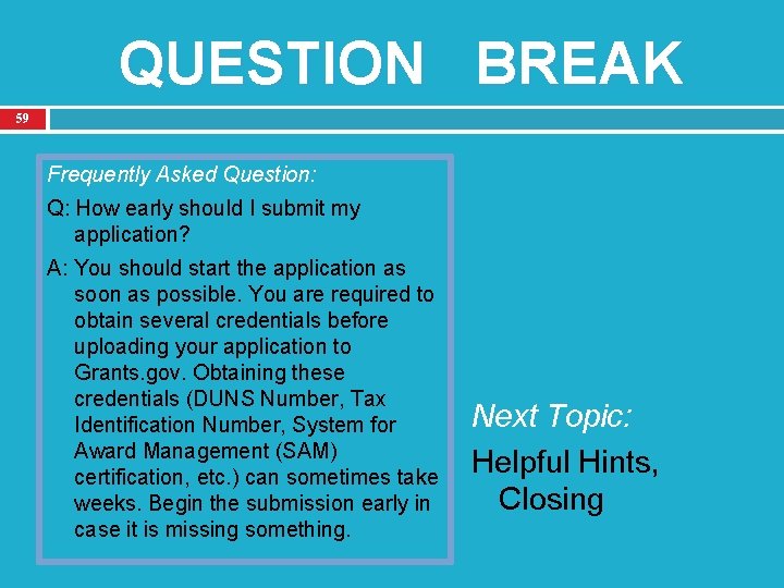 QUESTION BREAK 59 Frequently Asked Question: Q: How early should I submit my application?