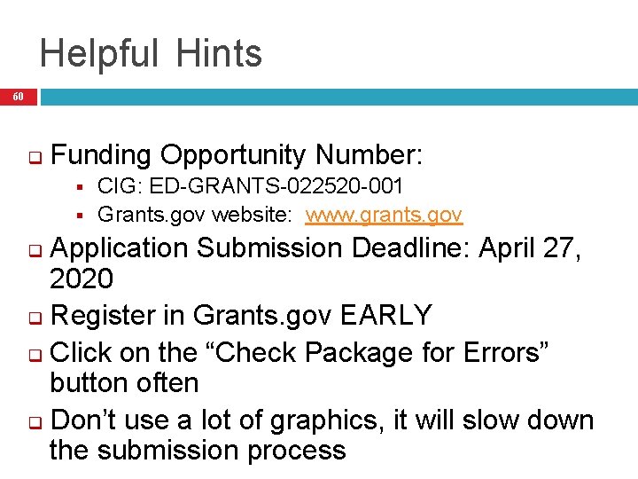 Helpful Hints 60 q Funding Opportunity Number: § § CIG: ED-GRANTS-022520 -001 Grants. gov