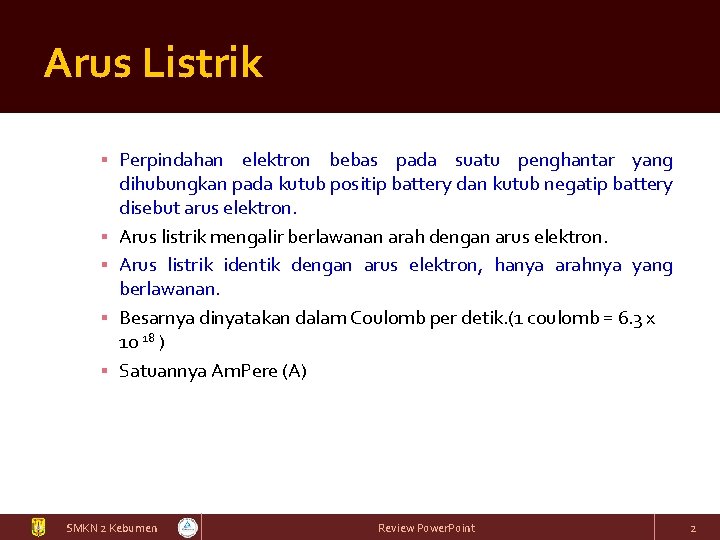 Arus Listrik ▪ Perpindahan elektron bebas pada suatu penghantar yang dihubungkan pada kutub positip