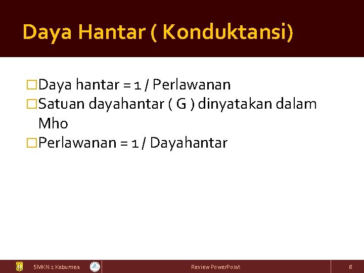 Daya Hantar ( Konduktansi) �Daya hantar = 1 / Perlawanan �Satuan dayahantar ( G