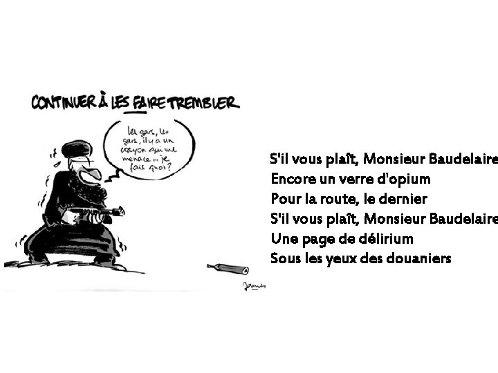 S'il vous plaît, Monsieur Baudelaire Encore un verre d'opium Pour la route, le dernier