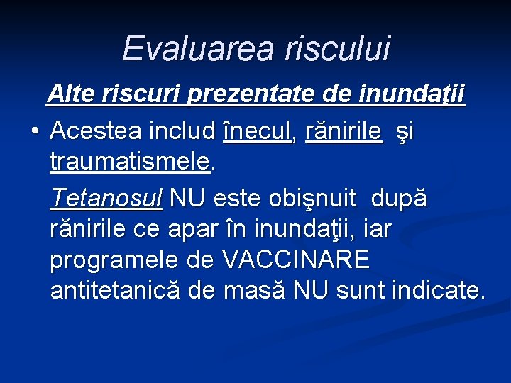 Evaluarea riscului Alte riscuri prezentate de inundaţii • Acestea includ înecul, rănirile şi traumatismele.