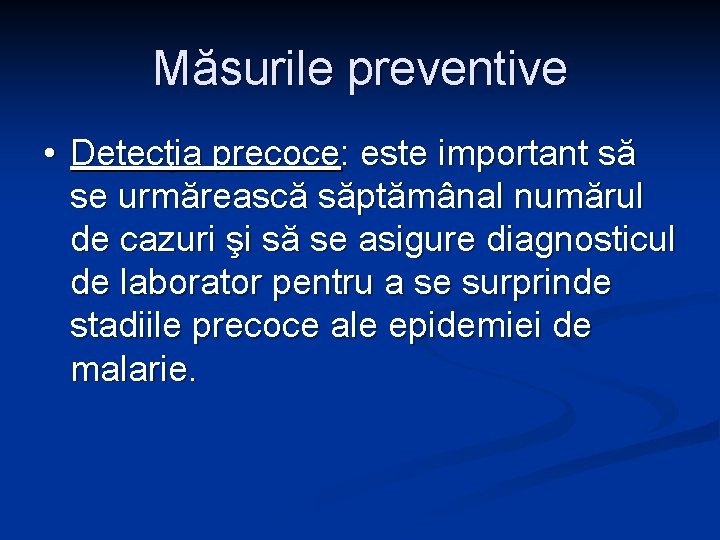 Măsurile preventive • Detecţia precoce: este important să se urmărească săptămânal numărul de cazuri