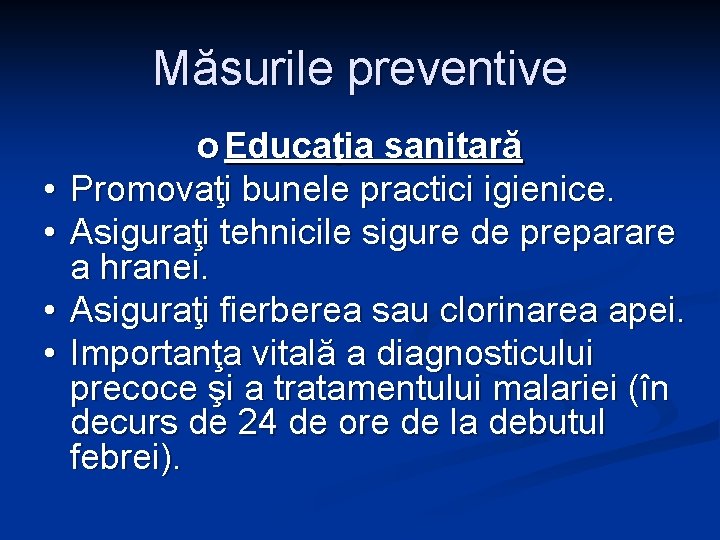 Măsurile preventive • • o Educaţia sanitară Promovaţi bunele practici igienice. Asiguraţi tehnicile sigure