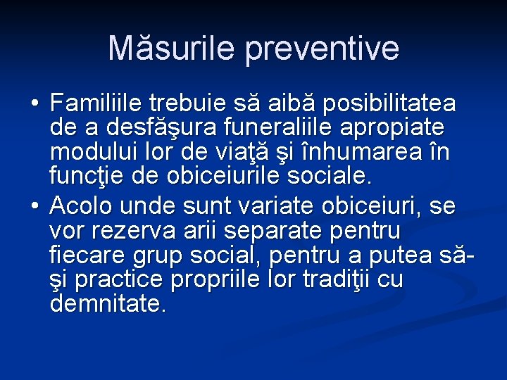 Măsurile preventive • Familiile trebuie să aibă posibilitatea desfăşura funeraliile apropiate modului lor de