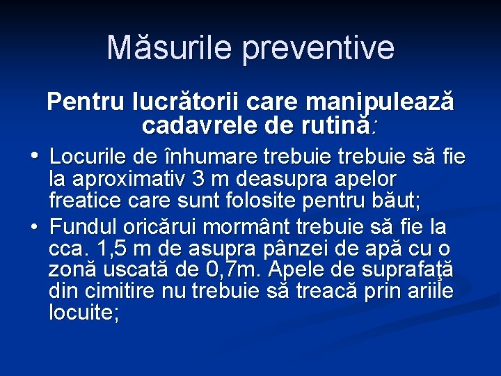 Măsurile preventive Pentru lucrătorii care manipulează cadavrele de rutină: • Locurile de înhumare trebuie