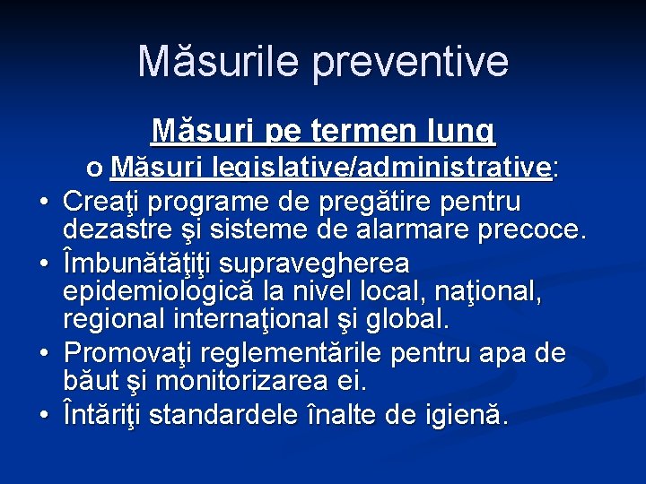 Măsurile preventive Măsuri pe termen lung • • o Măsuri legislative/administrative: Creaţi programe de