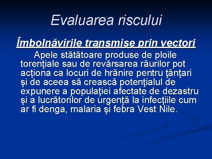 Evaluarea riscului Îmbolnăvirile transmise prin vectori Apele stătătoare produse de ploile torenţiale sau de