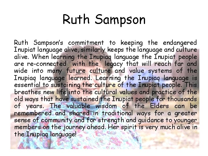 Ruth Sampson’s commitment to keeping the endangered Inupiat language alive, similarly keeps the language