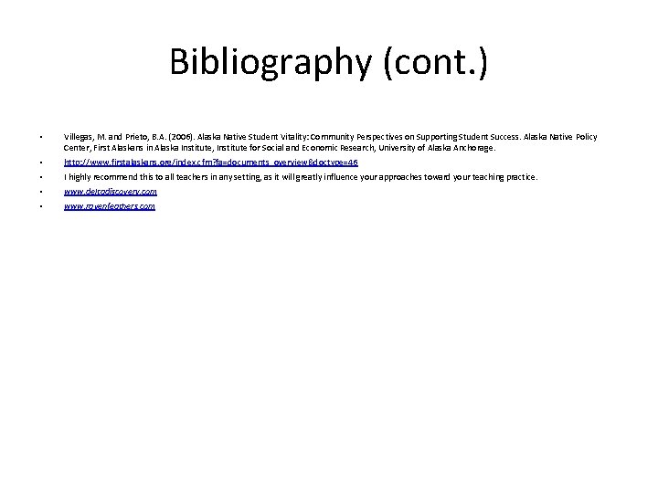 Bibliography (cont. ) • Villegas, M. and Prieto, B. A. (2006). Alaska Native Student