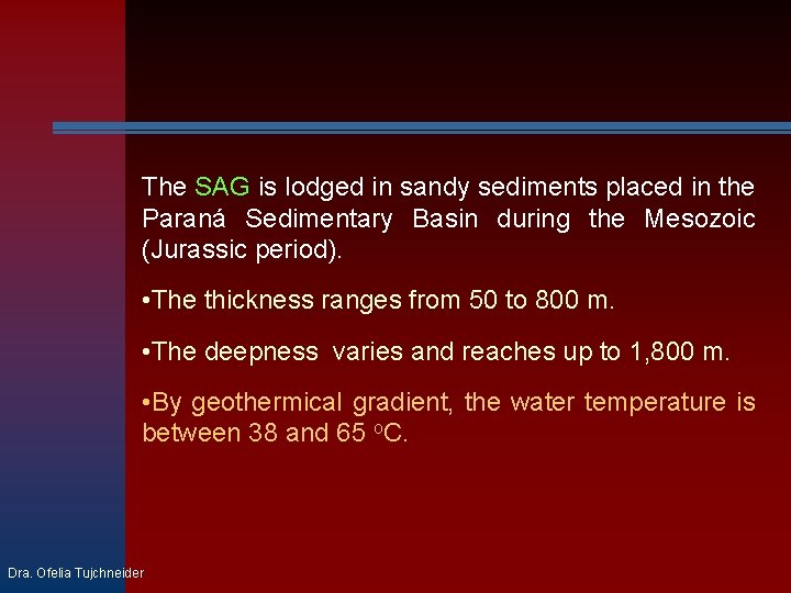 The SAG is lodged in sandy sediments placed in the Paraná Sedimentary Basin during