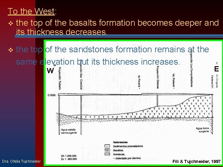 To the West: v the top of the basalts formation becomes deeper and its