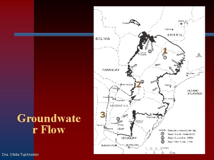 1 2 Groundwate r Flow Dra. Ofelia Tujchneider 3 
