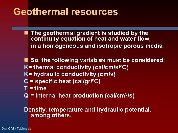 Geothermal resources The geothermal gradient is studied by the continuity equation of heat and