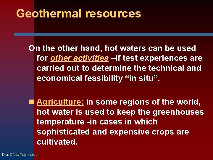 Geothermal resources On the other hand, hot waters can be used for other activities
