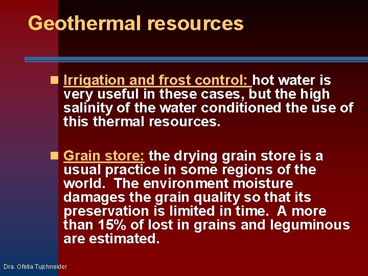 Geothermal resources Irrigation and frost control: hot water is very useful in these cases,