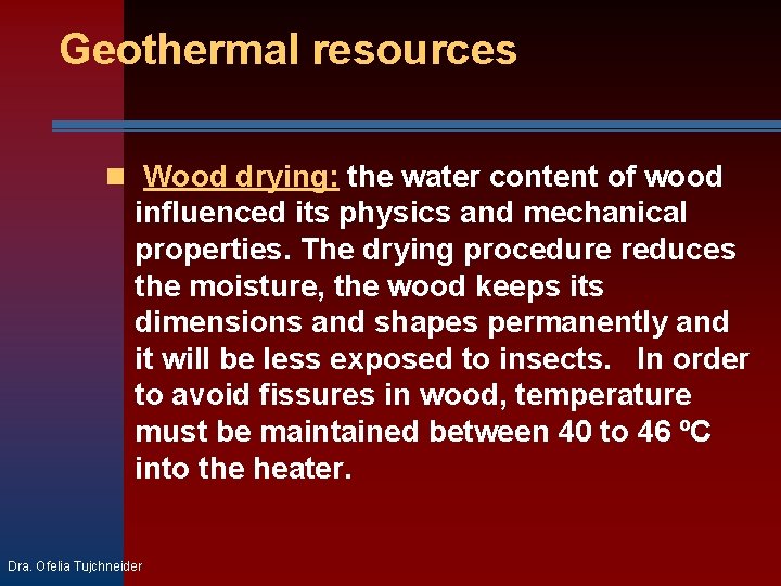 Geothermal resources Wood drying: the water content of wood influenced its physics and mechanical