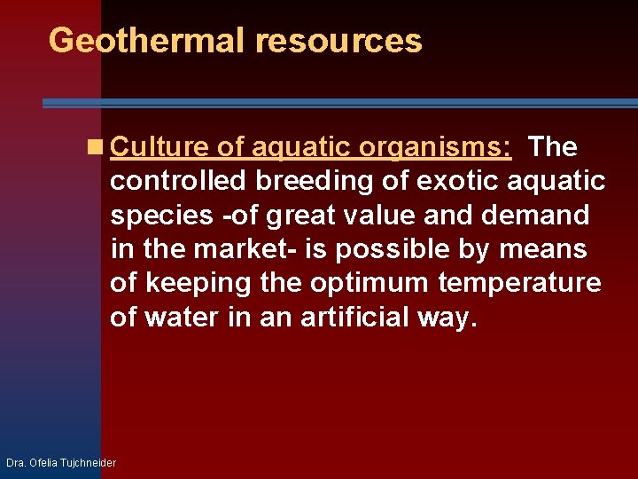 Geothermal resources Culture of aquatic organisms: The controlled breeding of exotic aquatic species -of