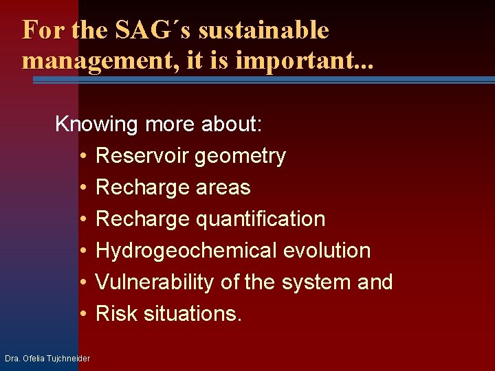 For the SAG´s sustainable management, it is important. . . Knowing more about: •