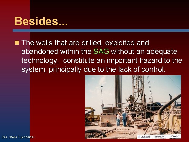 Besides. . . The wells that are drilled, exploited and abandoned within the SAG